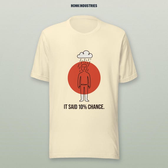 It Said 10% Chance Rain tee - front view